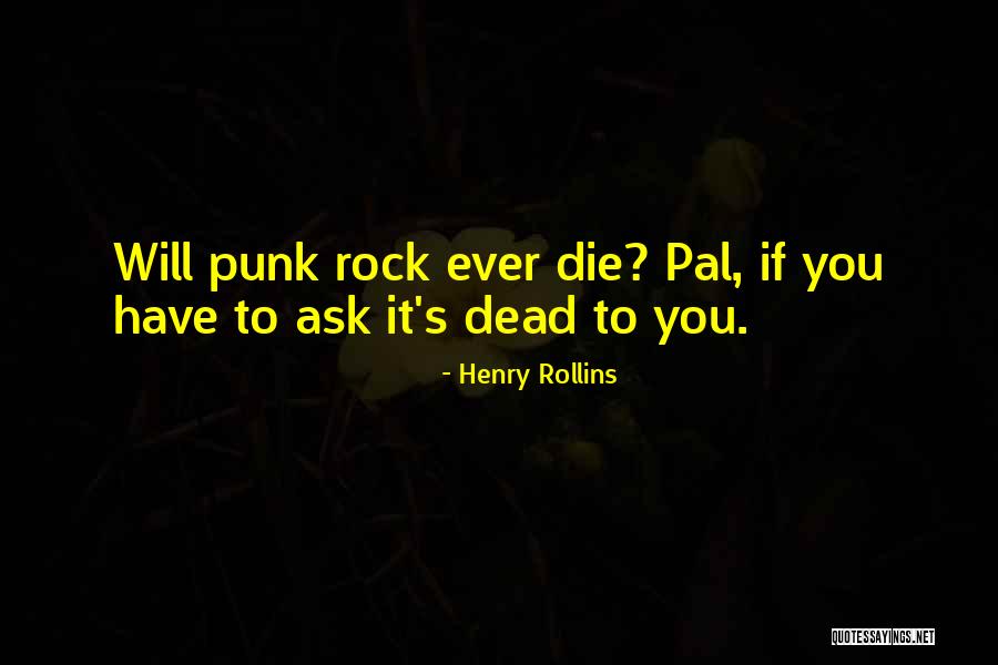 Pals Quotes By Henry Rollins