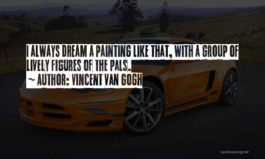 Pals Quotes By Vincent Van Gogh