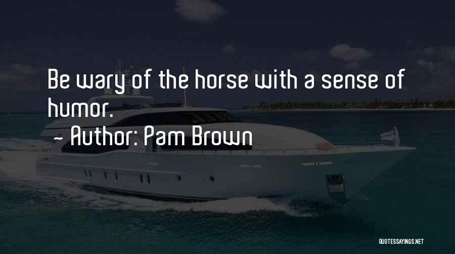 Pam Brown Quotes 1179353