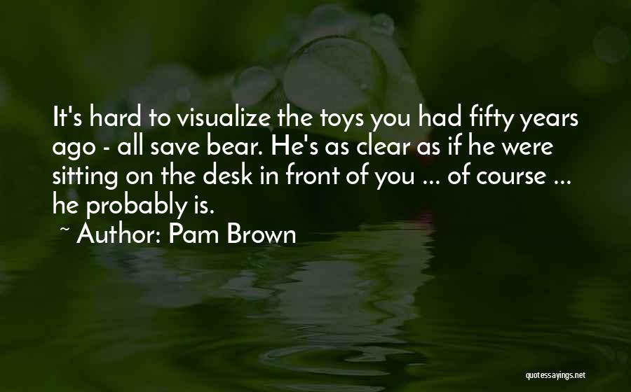 Pam Brown Quotes 638901