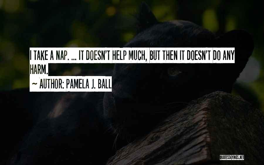 Pamela J. Ball Quotes 764054