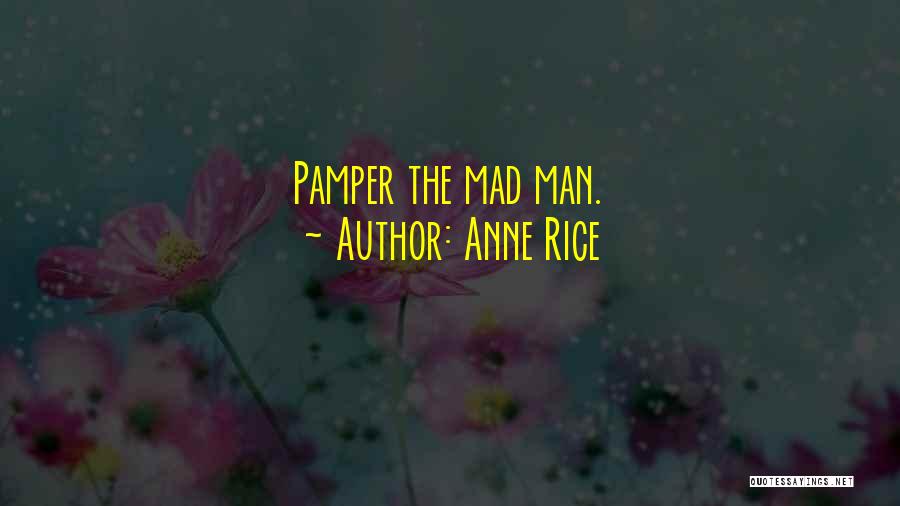 Pamper Ourselves Quotes By Anne Rice