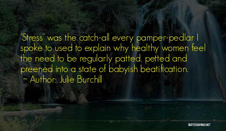 Pamper Ourselves Quotes By Julie Burchill