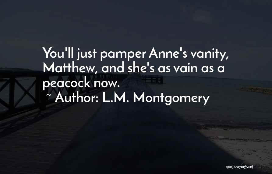 Pamper Ourselves Quotes By L.M. Montgomery