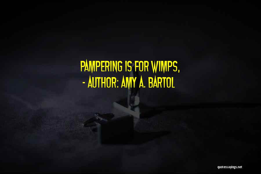 Pampering Myself Quotes By Amy A. Bartol