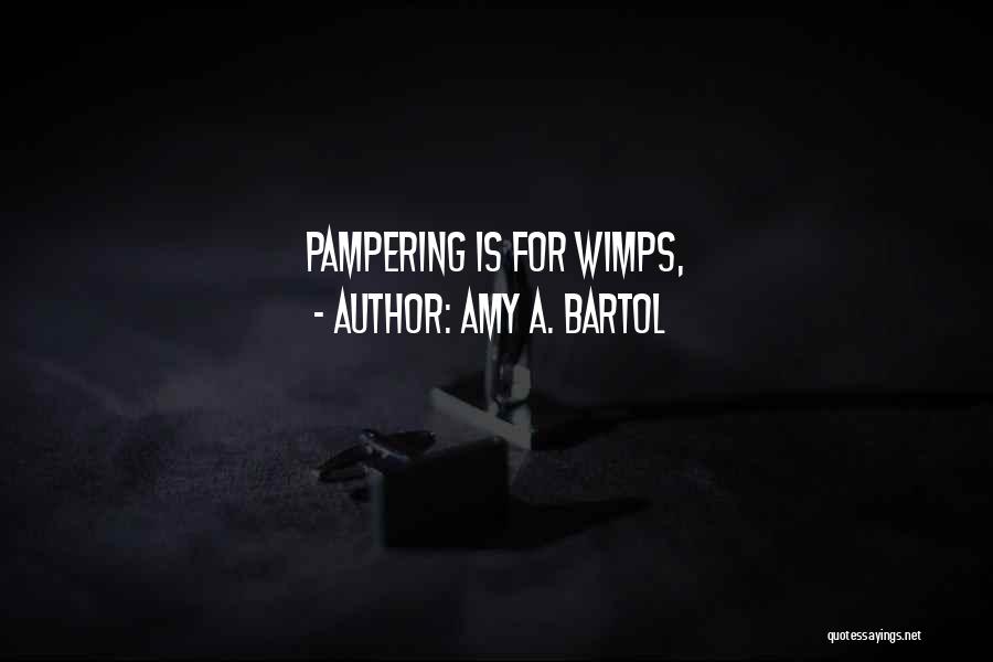 Pampering Ourselves Quotes By Amy A. Bartol