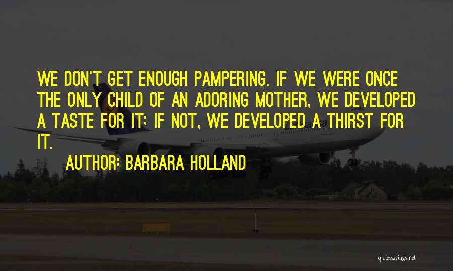 Pampering Ourselves Quotes By Barbara Holland