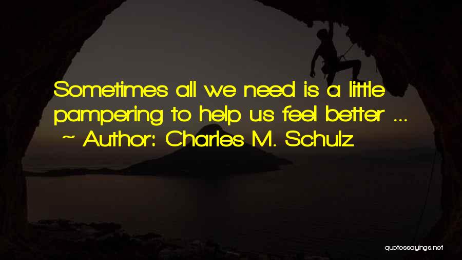 Pampering Ourselves Quotes By Charles M. Schulz