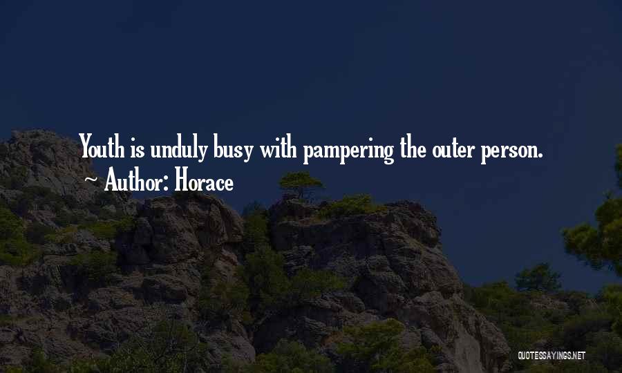 Pampering Ourselves Quotes By Horace