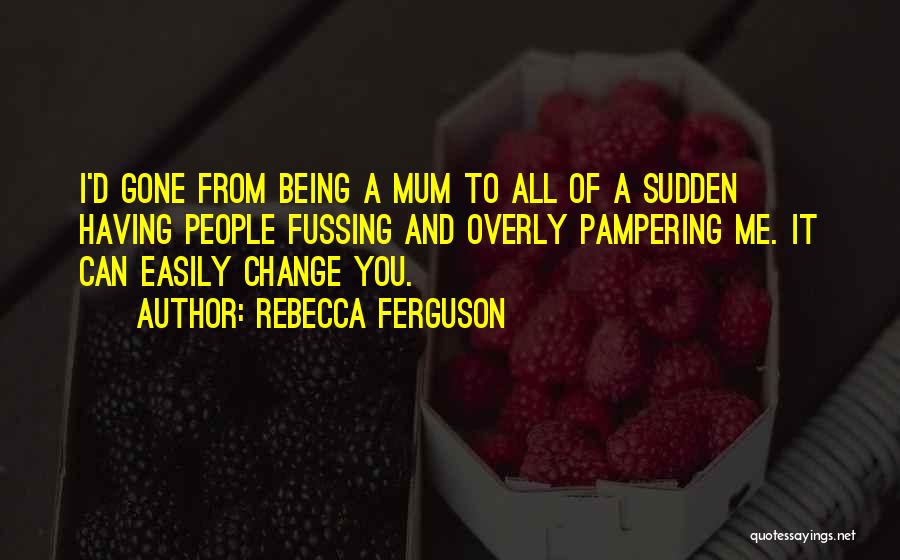 Pampering Ourselves Quotes By Rebecca Ferguson