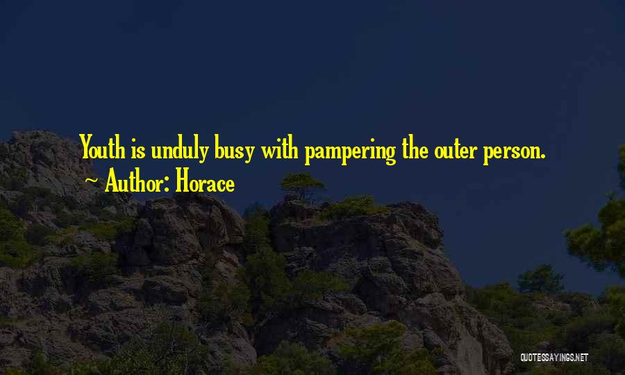 Pampering Quotes By Horace