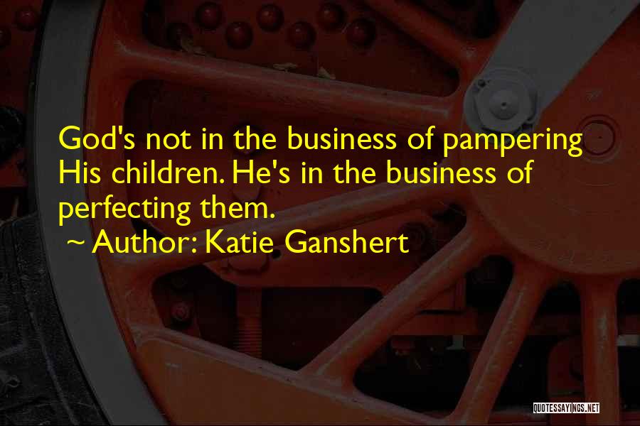 Pampering Quotes By Katie Ganshert