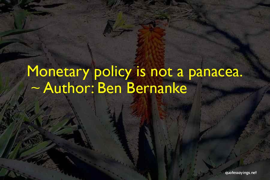 Panacea Quotes By Ben Bernanke