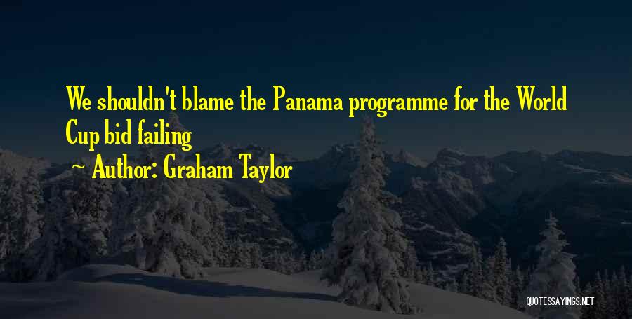 Panama Quotes By Graham Taylor