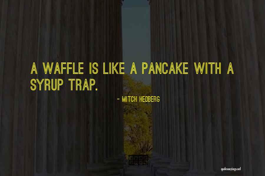 Pancake Quotes By Mitch Hedberg Pancake Quotes By Mitch Hedberg