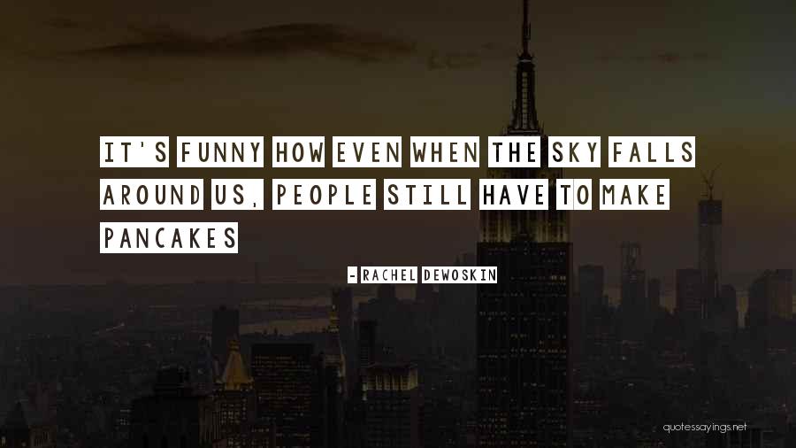 Pancakes Funny Quotes By Rachel DeWoskin Pancakes Funny Quotes By Rachel DeWoskin