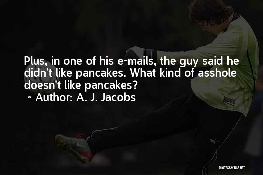 Pancakes Quotes By A. J. Jacobs