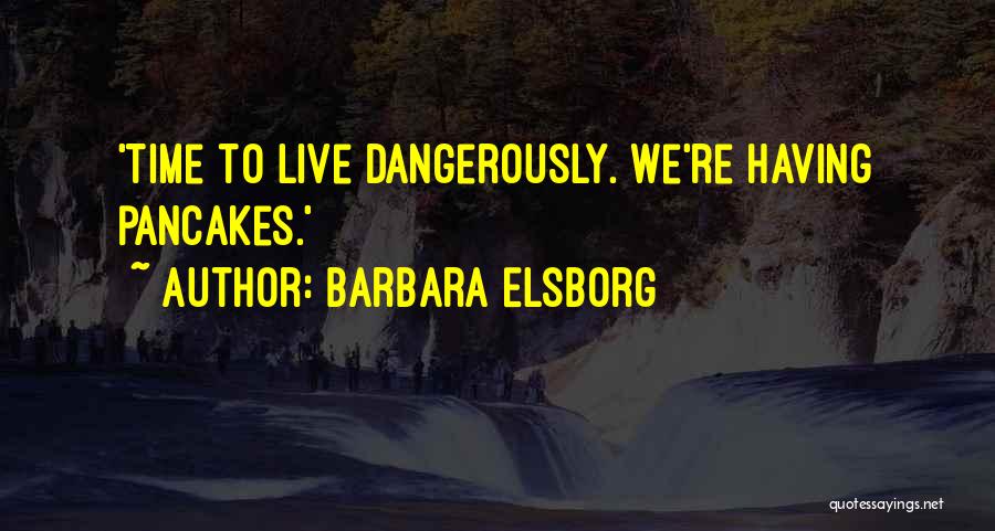 Pancakes Quotes By Barbara Elsborg