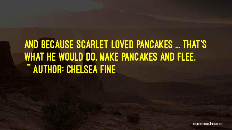 Pancakes Quotes By Chelsea Fine