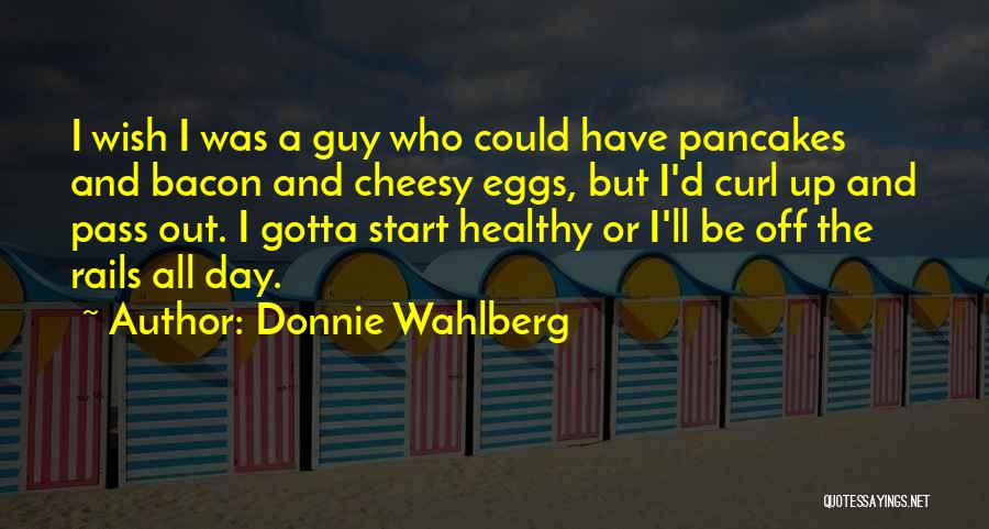 Pancakes Quotes By Donnie Wahlberg