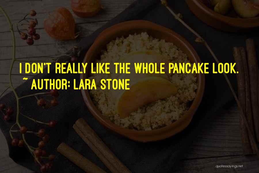 Pancakes Quotes By Lara Stone