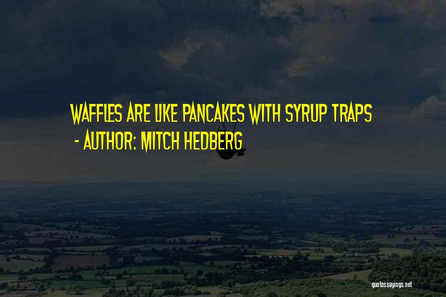 Pancakes Quotes By Mitch Hedberg