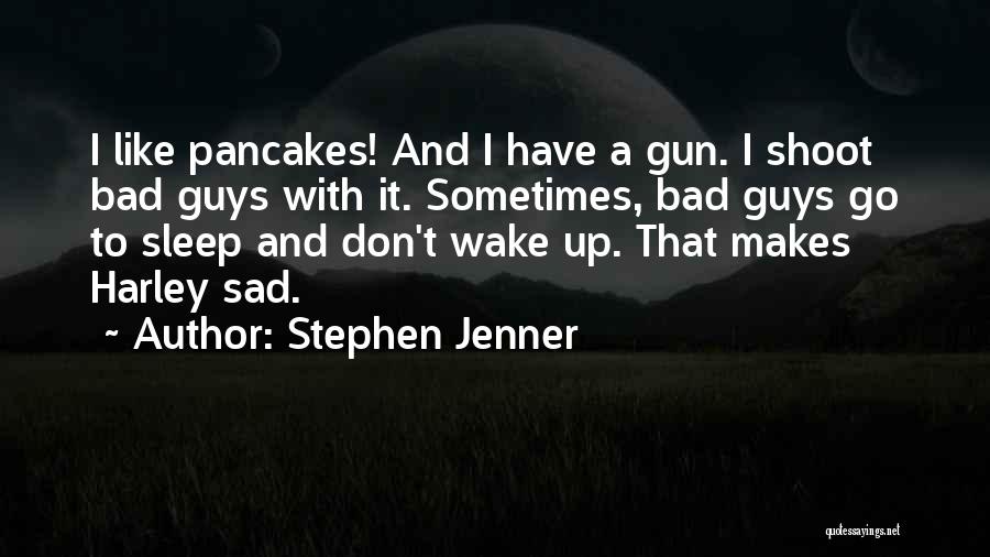 Pancakes Quotes By Stephen Jenner