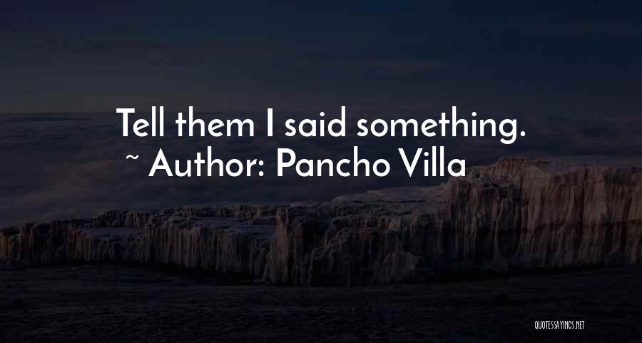 Pancho Villa Quotes 1240356