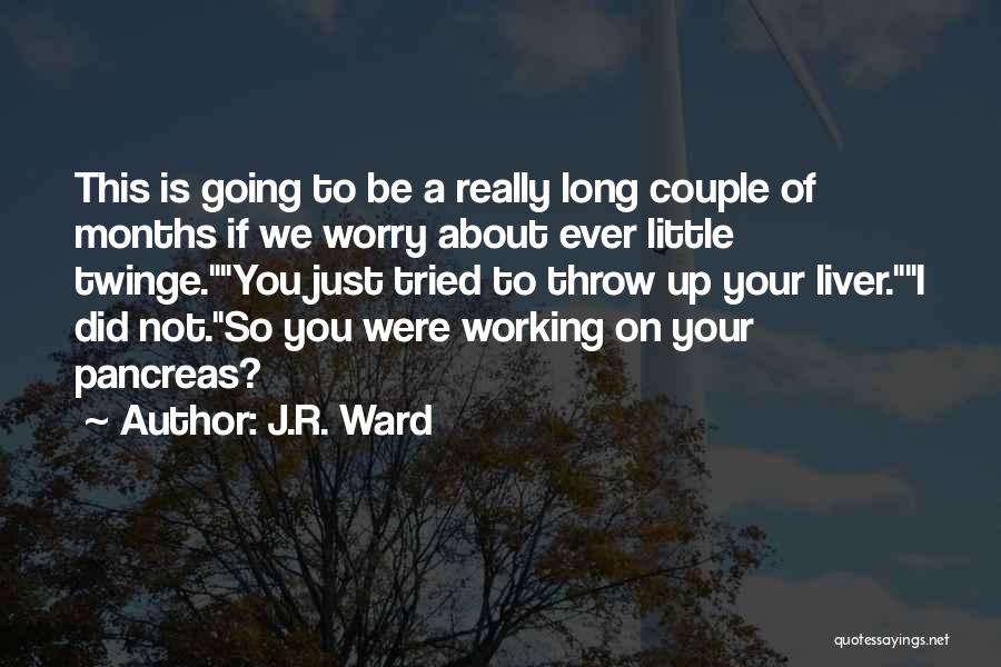 Pancreas Quotes By J.R. Ward