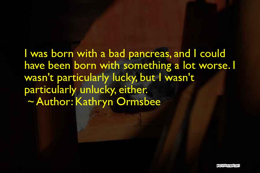 Pancreas Quotes By Kathryn Ormsbee