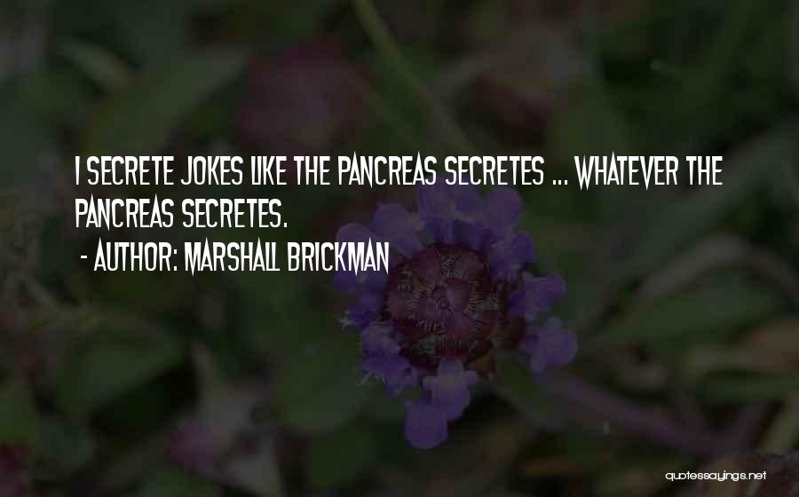 Pancreas Quotes By Marshall Brickman