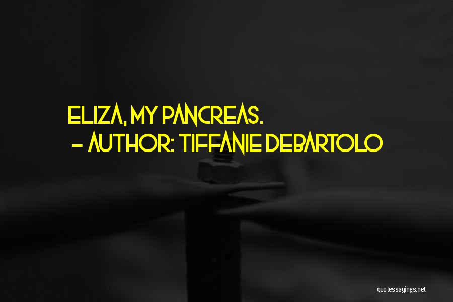 Pancreas Quotes By Tiffanie DeBartolo