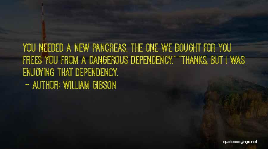 Pancreas Quotes By William Gibson