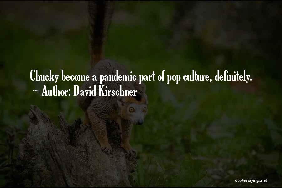 Pandemics Quotes By David Kirschner