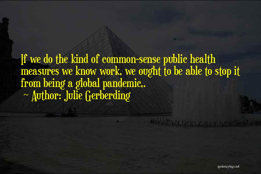 Pandemics Quotes By Julie Gerberding