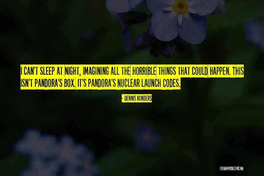 Pandora S Box Quotes By Dennis Kunders Pandora S Box Quotes By Dennis Kunders