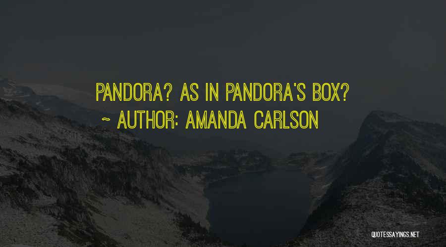 Pandora's Box Quotes By Amanda Carlson