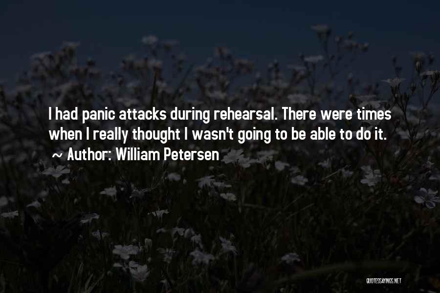 Panic Attacks Quotes By William Petersen