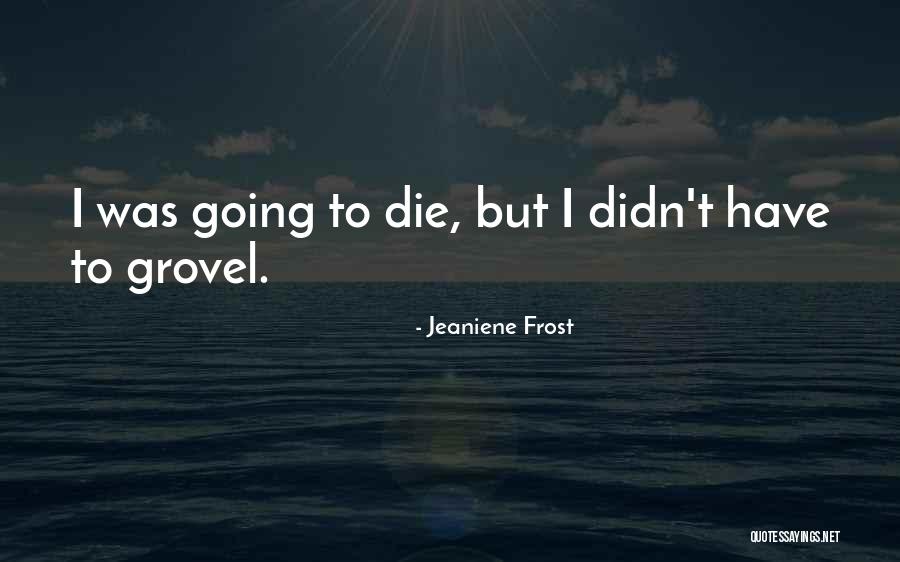 Paniniwala Sa Buhay Quotes By Jeaniene Frost Paniniwala Sa Buhay Quotes By Jeaniene Frost