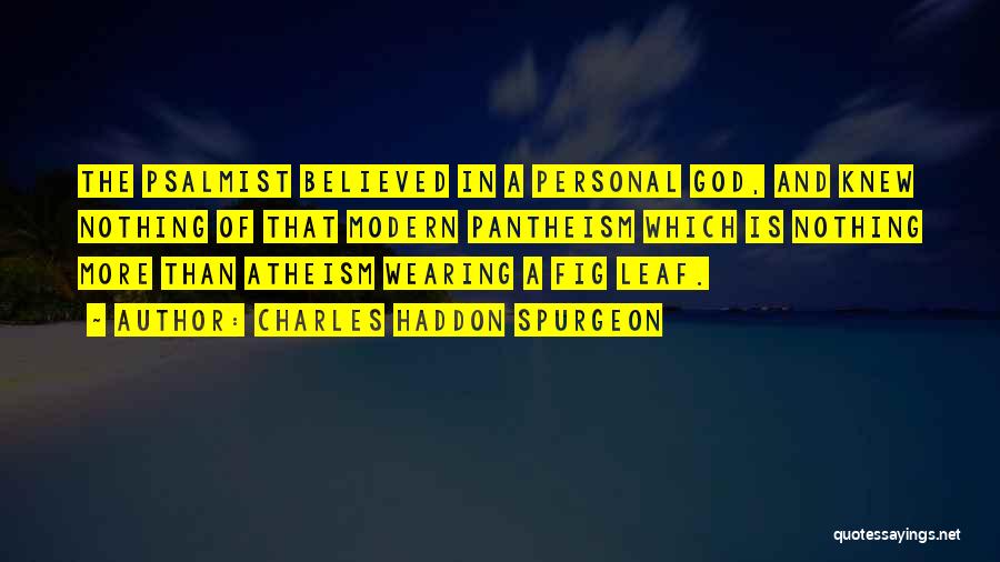 Pantheism Quotes By Charles Haddon Spurgeon