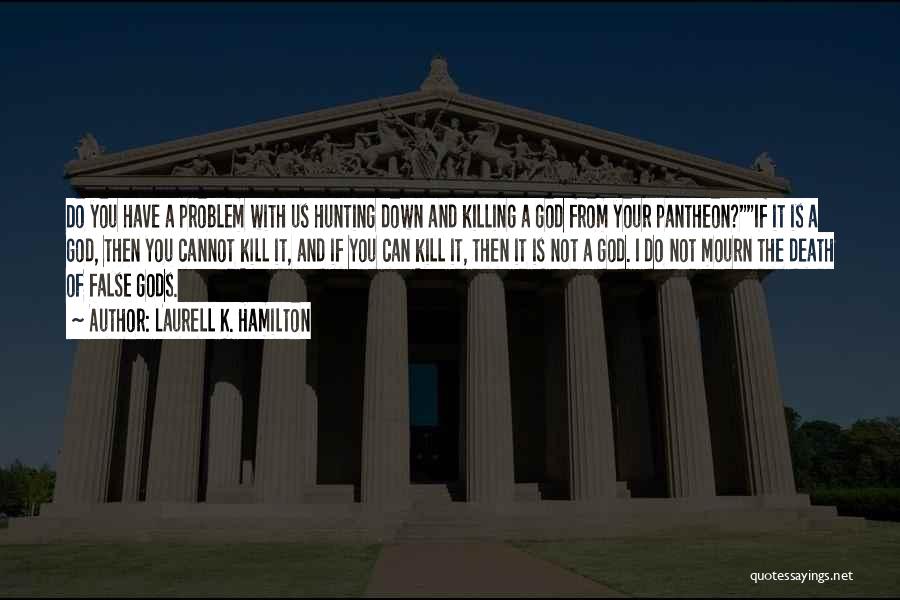 Pantheon Quotes By Laurell K. Hamilton