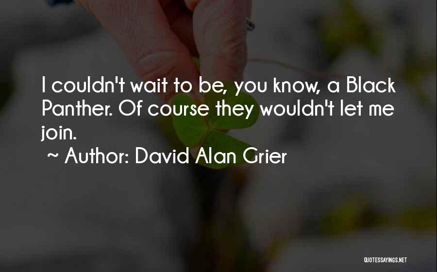 Panther Quotes By David Alan Grier