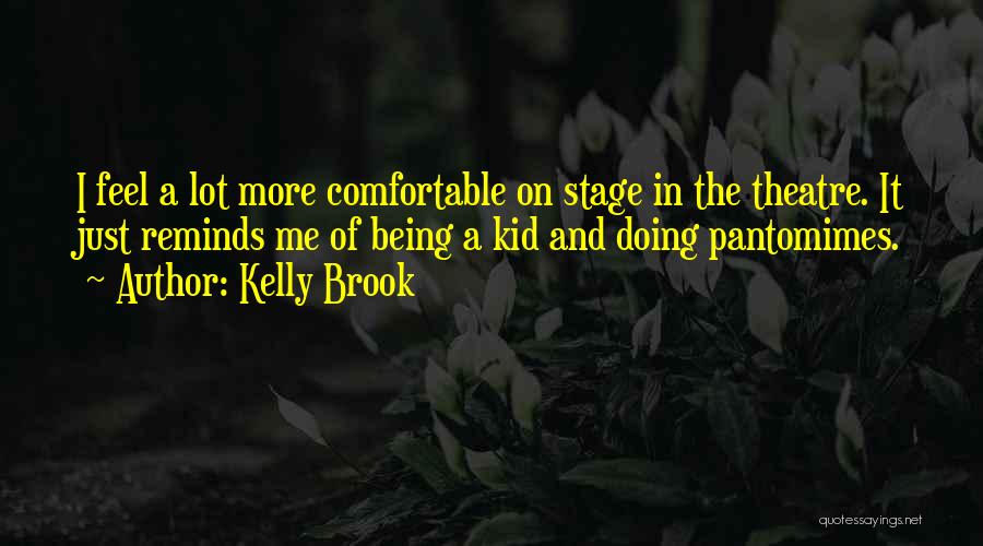 Pantomimes Quotes By Kelly Brook