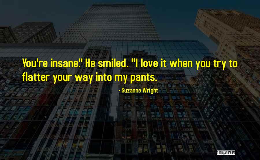 Pants Love Quotes By Suzanne Wright Pants Love Quotes By Suzanne Wright