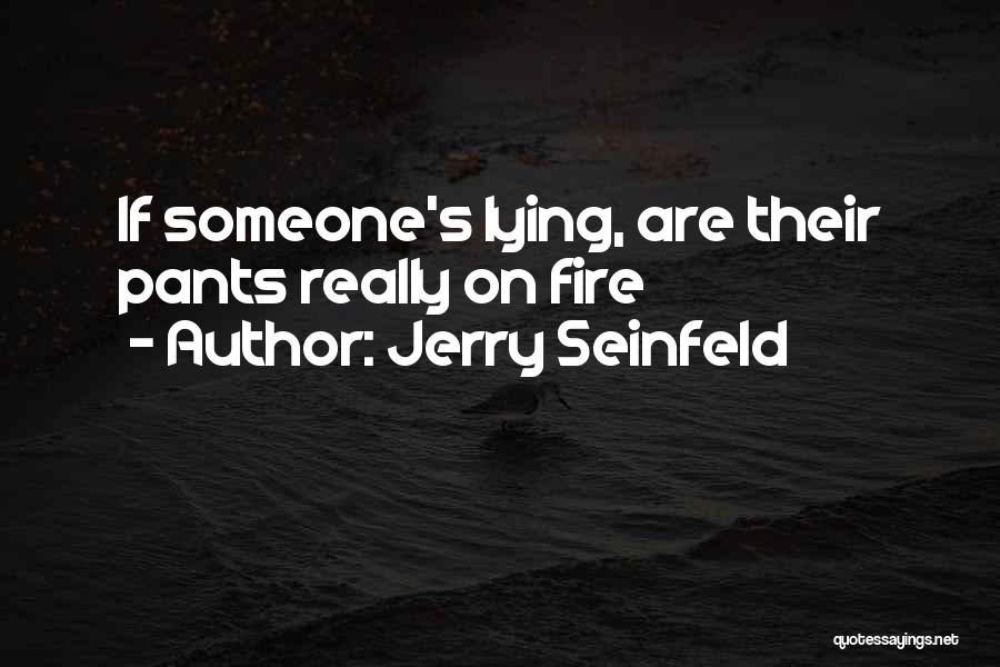Pants On Fire Quotes By Jerry Seinfeld