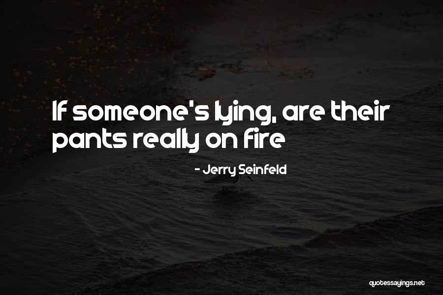 Pants On Fire Quotes By Jerry Seinfeld