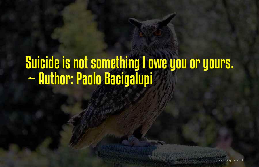 Paolo Bacigalupi Quotes 336174