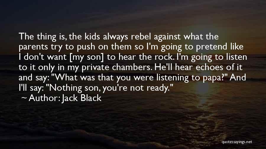 Papa From Son Quotes By Jack Black