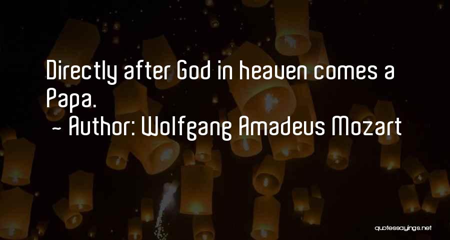 Papa In Heaven Quotes By Wolfgang Amadeus Mozart