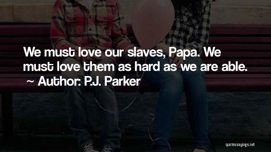 Papa Love Quotes By P.J. Parker